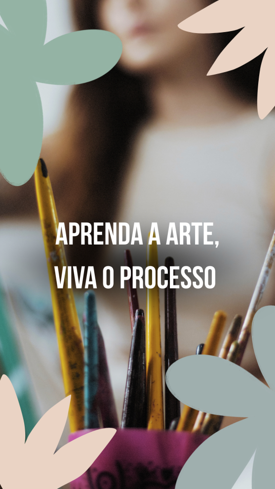 Aprenda a arte, viva o processo